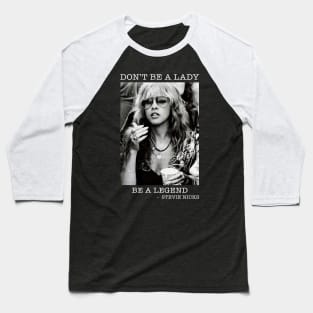 Stevie Nicks Don't Be a Lady Be a Legend Baseball T-Shirt